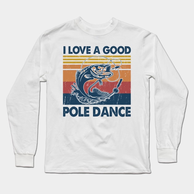 I Love A Good Pole Dance Fishing Gift Ideas Long Sleeve T-Shirt by Salt88
